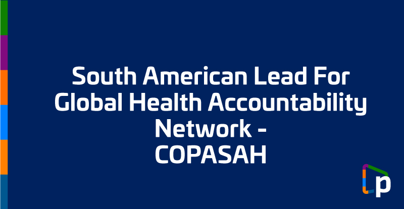 South American Lead For Global Health Accountability Network COPASAH PAI