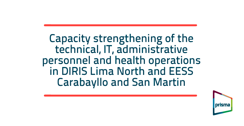 Capacity strengthening of the technical, IT, administrative personnel and health operations in DIRIS Lima North and EESS Carabayllo and San Martin
