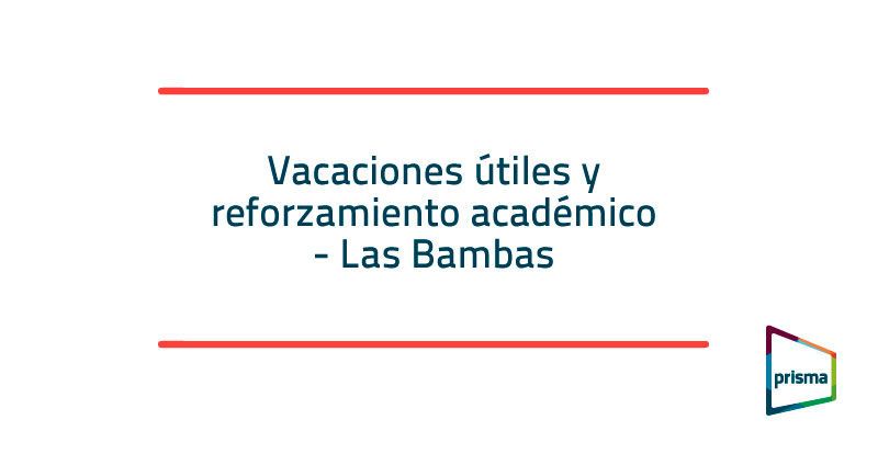 Vacaciones útiles y reforzamiento académico - Las Bambas - Prisma ONG